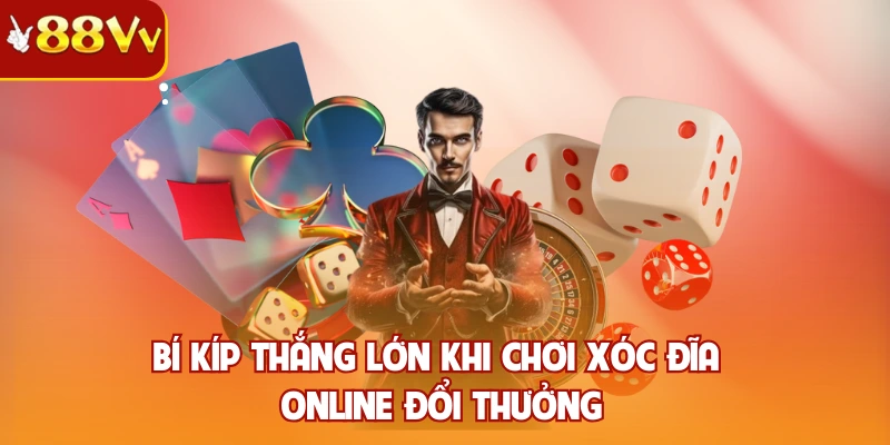 Bí kíp thắng lớn khi chơi xóc đĩa online đổi thưởng