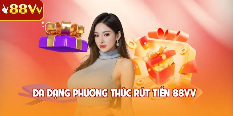 Đa dạng phương thức rút tiền 88VV